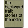 The Backward Trail; Stories Of The India by Edward E. Hale