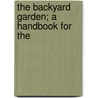 The Backyard Garden; A Handbook For The door Edward Irving Farrington