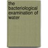 The Bacteriological Examination Of Water