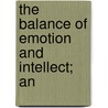 The Balance Of Emotion And Intellect; An by Sir Charles Waldstein
