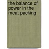 The Balance Of Power In The Meat Packing by Frederick N. Macmillin