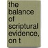 The Balance Of Scriptural Evidence, On T