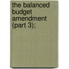 The Balanced Budget Amendment (Part 3); door United States Congress Committee
