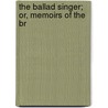The Ballad Singer; Or, Memoirs Of The Br door Maria Edgeworth