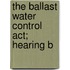 The Ballast Water Control Act; Hearing B