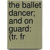 The Ballet Dancer; And On Guard: (Tr. Fr door Mathilde Serao