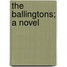 The Ballingtons; A Novel by Frances Boardman Squire Potter
