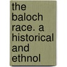 The Baloch Race. A Historical And Ethnol by Mansel Longworth Dames