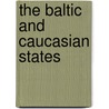 The Baltic And Caucasian States by Lord Edward Gleichen