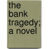 The Bank Tragedy; A Novel door Mary R. Platt Hatch