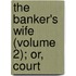 The Banker's Wife (Volume 2); Or, Court