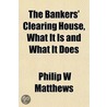 The Bankers' Clearing House, What It Is door Philip W. Matthews