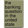 The Banking Question In The United State door Horace White