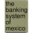 The Banking System Of Mexico