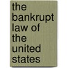 The Bankrupt Law Of The United States door Peleg Whitman Chandler