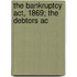 The Bankruptcy Act, 1869; The Debtors Ac