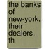 The Banks Of New-York, Their Dealers, Th