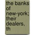 The Banks Of New-York; Their Dealers, Th
