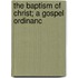 The Baptism Of Christ; A Gospel Ordinanc