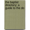 The Baptist Directory; A Guide To The Do door Edward T. Hiscox