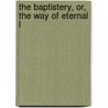 The Baptistery, Or, The Way Of Eternal L door Isaac Williams