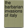 The Barbarian Invasions Of Italy door Pasquale Villari
