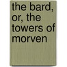 The Bard, Or, The Towers Of Morven by Evan Jones