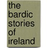 The Bardic Stories Of Ireland door Patrick Kennedy
