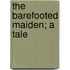 The Barefooted Maiden; A Tale