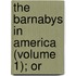 The Barnabys In America (Volume 1); Or