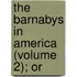 The Barnabys In America (Volume 2); Or