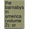The Barnabys In America (Volume 2); Or by Frances Milton Trollope
