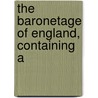 The Baronetage Of England, Containing A door William Miller