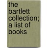 The Bartlett Collection; A List Of Books door Louise Rankin Albee