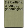 The Bartletts. Ancestral, Genealogical door Thomas Edward Bartlett