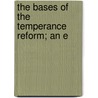 The Bases Of The Temperance Reform; An E door Dawson Burns