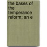 The Bases Of The Temperance Reform; An E door Dawson Burns