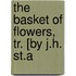 The Basket Of Flowers, Tr. [By J.H. St.A