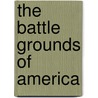 The Battle Grounds Of America by .