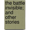 The Battle Invisible; And Other Stories door Eleanor Caroline Gross Reed