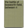 The Battle Of Bosworth-Field, Between Ri by William Hutton