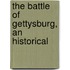 The Battle Of Gettysburg, An Historical