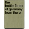The Battle-Fields Of Germany; From The O door Malleson
