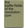 The Battle-Fields Of The Revolution; Com door Thomas Y. Rhoads