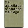 The Battlefields Of Scotland, Their Lege door Brotchie