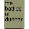 The Battles Of Dunbar by Samuel Mucklebackit