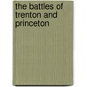 The Battles Of Trenton And Princeton door Stryker
