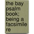 The Bay Psalm Book; Being A Facsimile Re
