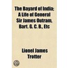 The Bayard Of India; A Life Of General S by Lionel James Trotter