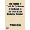 The Beacon Of Truth; Or, Testimony Of Th door Sir William Muir